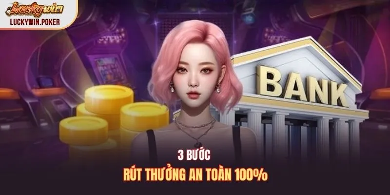 3 bước rút thưởng an toàn 100%