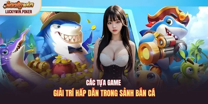 Các tựa game giải trí hấp dẫn trong sảnh bắn cá