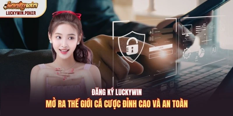 Đăng ký Luckywin mở ra thế giới cá cược đỉnh cao và an toàn