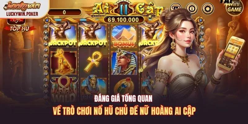 Đáng giá tổng quan về trò chơi nổ hũ chủ đề nữ hoàng Ai Cập
