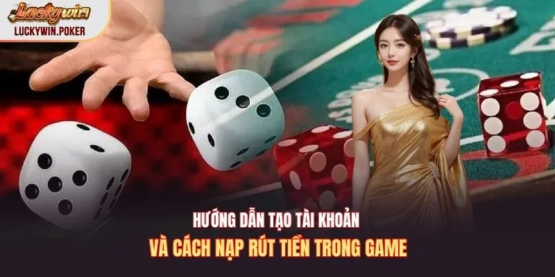 Hướng dẫn tạo tài khoản và cách nạp rút tiền trong game