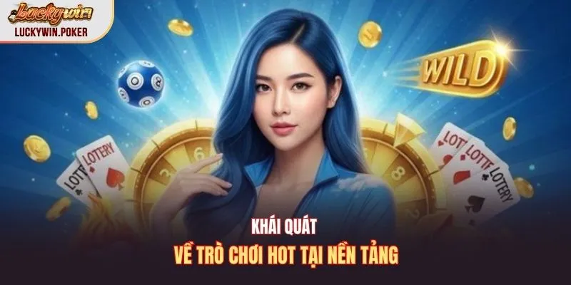 Khái quát về trò chơi hot tại nền tảng