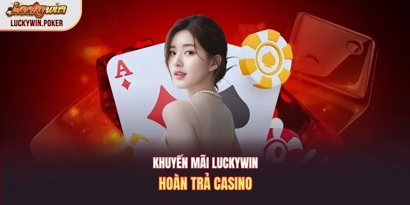 Khuyến mãi Luckywin hoàn trả casino