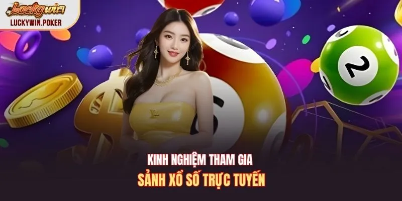 Kinh nghiệm tham gia sảnh xổ số trực tuyến