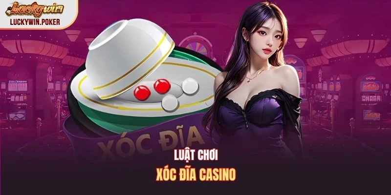 Luật chơi xóc đĩa casino