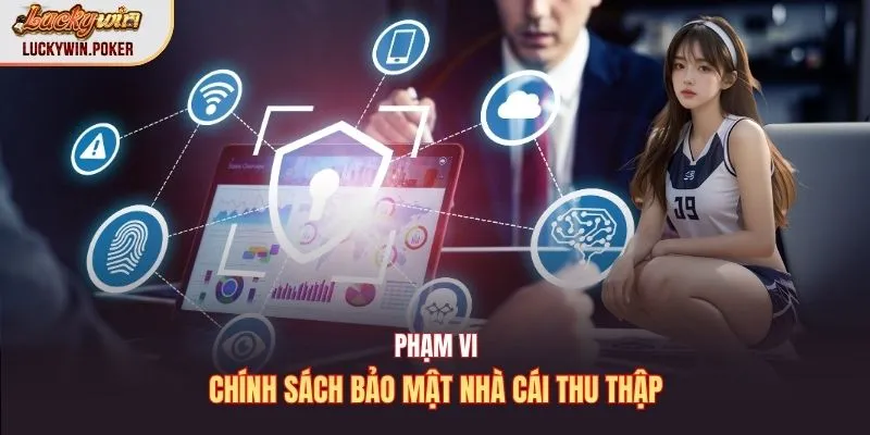 Phạm vi chính sách bảo mật nhà cái thu thập