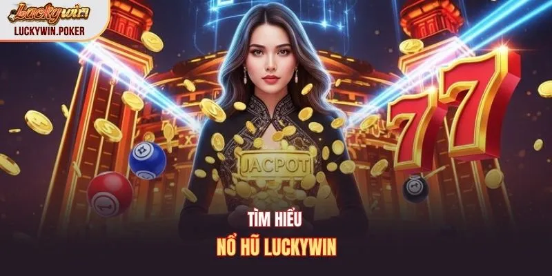 Tìm hiểu nổ hũ Luckywin