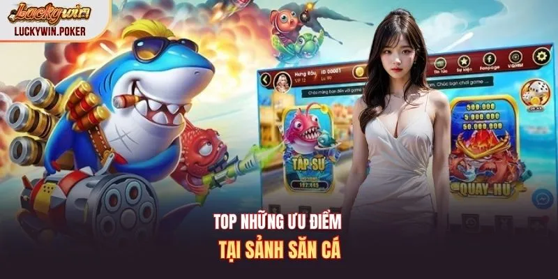Top những ưu điểm tại sảnh săn cá